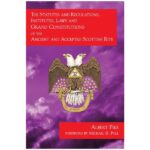 The Statutes and Regulations, Institutes, Laws and Grand Constituions of the Ancient and Accepted Scottish Rite