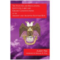 The Statutes and Regulations, Institutes, Laws and Grand Constituions of the Ancient and Accepted Scottish Rite