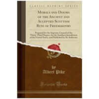 Morals and Dogma of the Ancient and Accepted Scottish Rite of Freemasonry