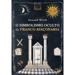Simbolismo Oculto da Franco-Maçonaria, O