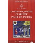 Franc-Maçonnerie clarifiée pour ses initiés, La - Le Compagnon