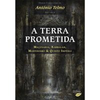Terra Prometida - Maçonaria, Kabbalah, Martinismo e Quinto Império
