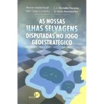 As Nossas Ilhas Selvagens Disputadas no Jogo Geoestratégico
