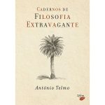 Cadernos de Filosofia Extravagante - António Telmo
