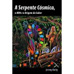 A Serpente Cósmica, o ADN e a Origem do Saber